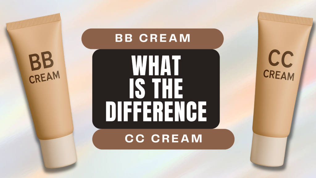 Difference Between BB Cream and CC Cream